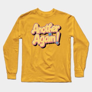 Another Again!! Long Sleeve T-Shirt